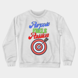 Purpose Fuels Passion Motivational Crewneck Sweatshirt